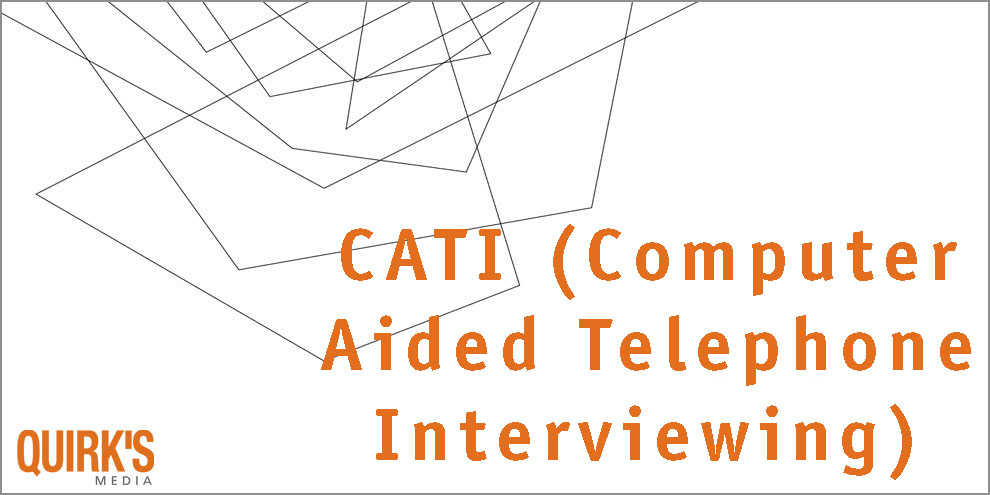 What is Computer-Aided Telephone Interviewing (CATI)? | Quirk's ...