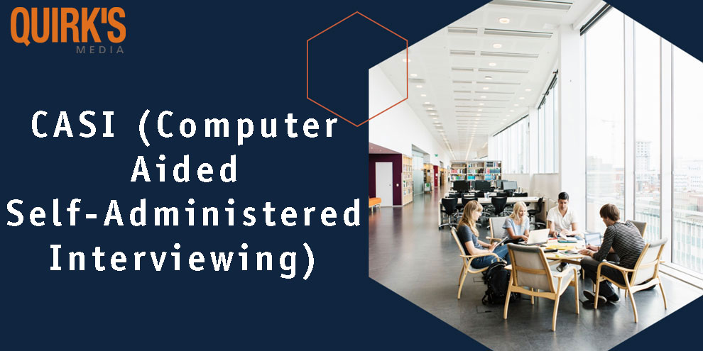 What is Computer-Aided Self-Administered Interviewing (CASI)? | Quirk's ...