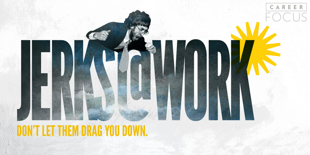 Preventing The Jerks At Work From Dragging You Down