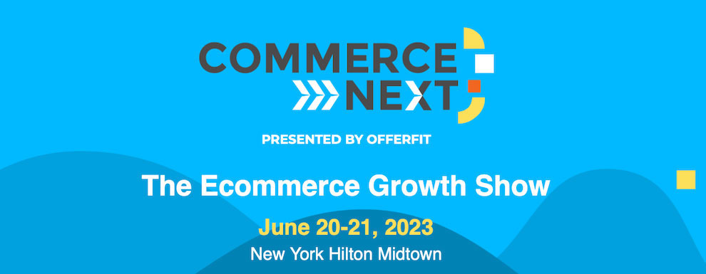 The E Commerce Growth Show Commerce Next 2023 New York Event