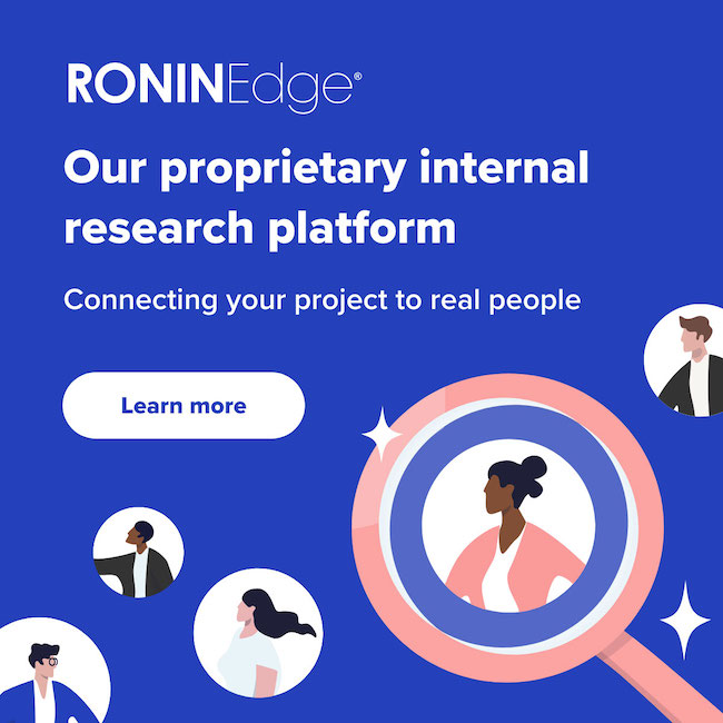 RONIN Edge: Our proprietary internal research platform. Connecting your project to real people.