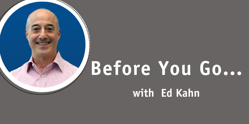 Before You Go With Ed Kahn