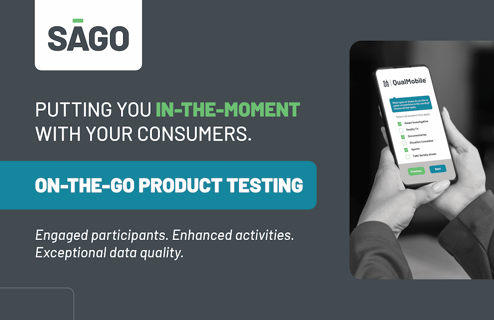 Sago: Putting you in-the-moment with your consumers. On-the-go product testing.