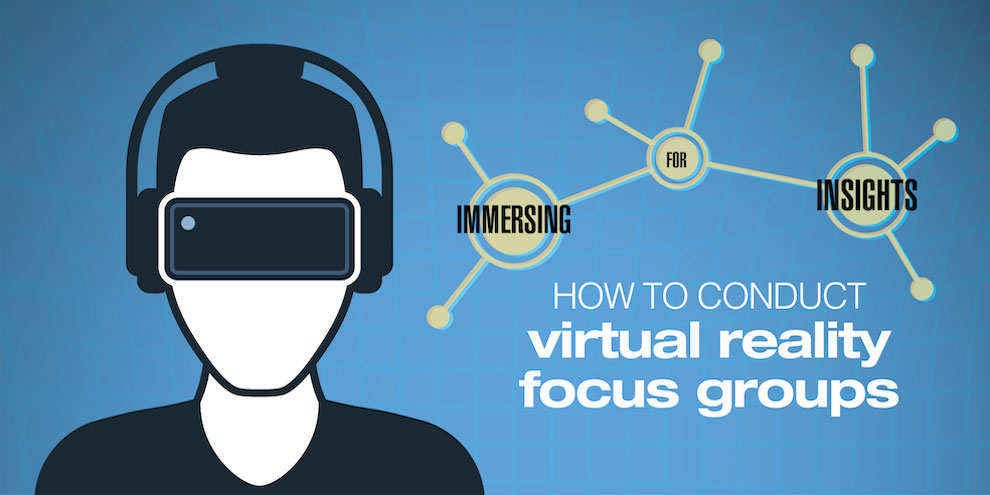 How To Conduct Virtual Reality Focus Groups
