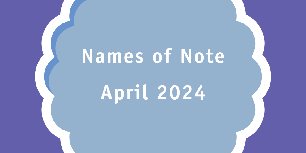 April Names Of Note 2024