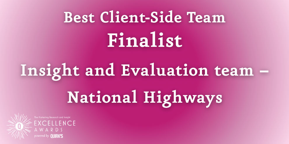 Quirks Awards Best Client Side Team Finalist National Highways Embeds Marketing Research Every Stage