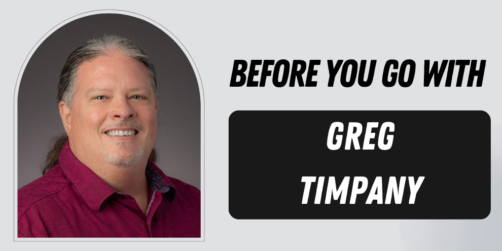 10 Minutes With Greg Timpany Before You Go